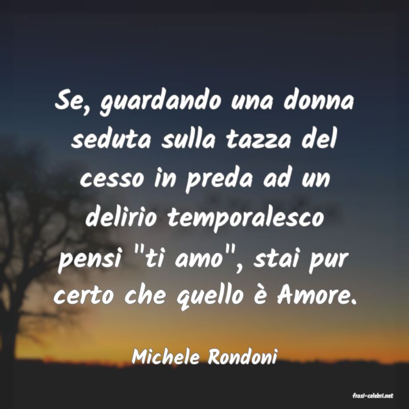 frasi di  Michele Rondoni

