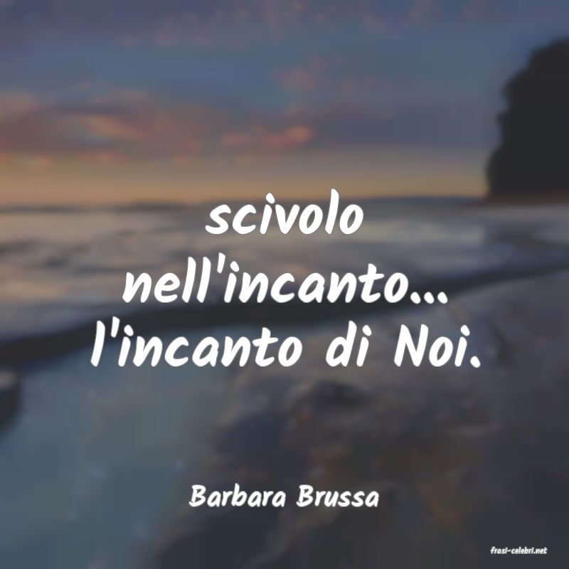 frasi di  Barbara Brussa
