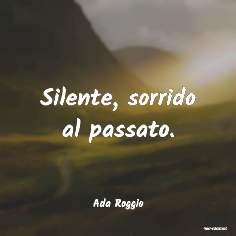 frasi di  Ada Roggio
