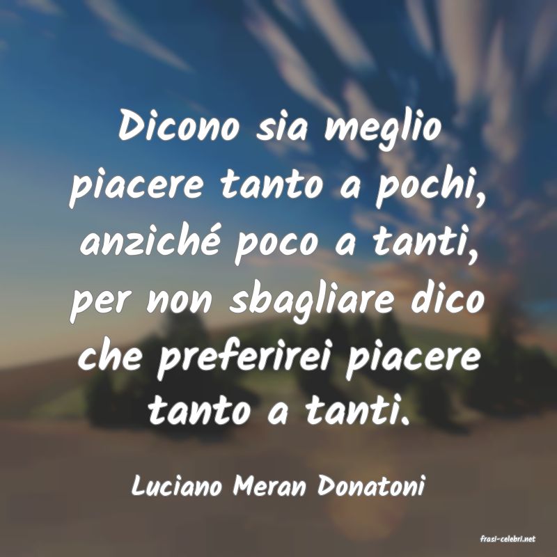 frasi di  Luciano Meran Donatoni

