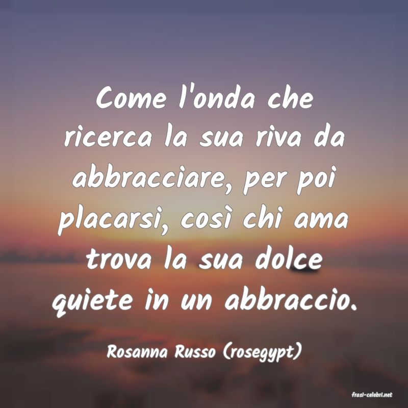 frasi di  Rosanna Russo (rosegypt)
