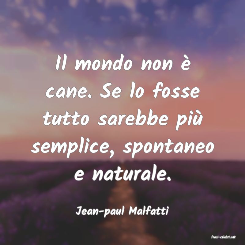 frasi di  Jean-paul Malfatti
