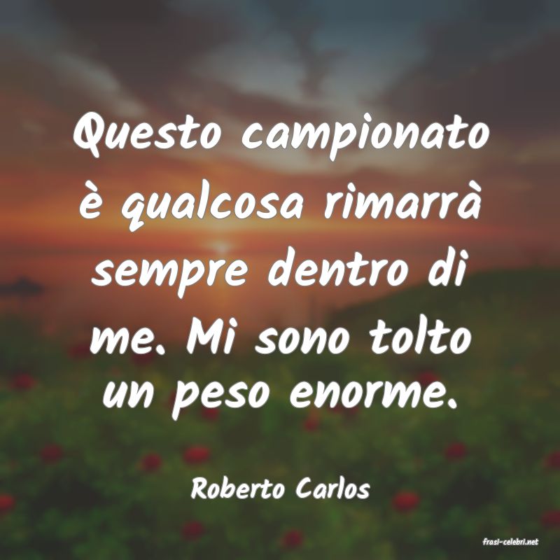 frasi di  Roberto Carlos

