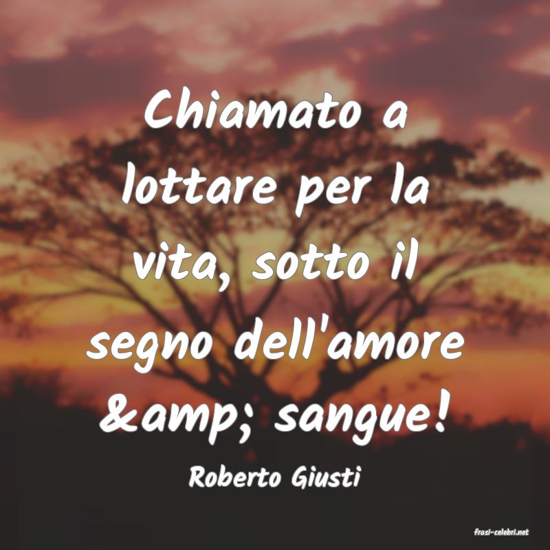 frasi di  Roberto Giusti
