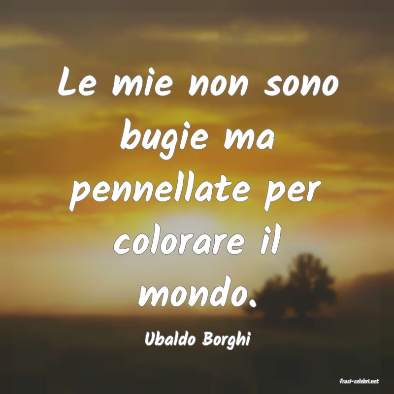 frasi di  Ubaldo Borghi
