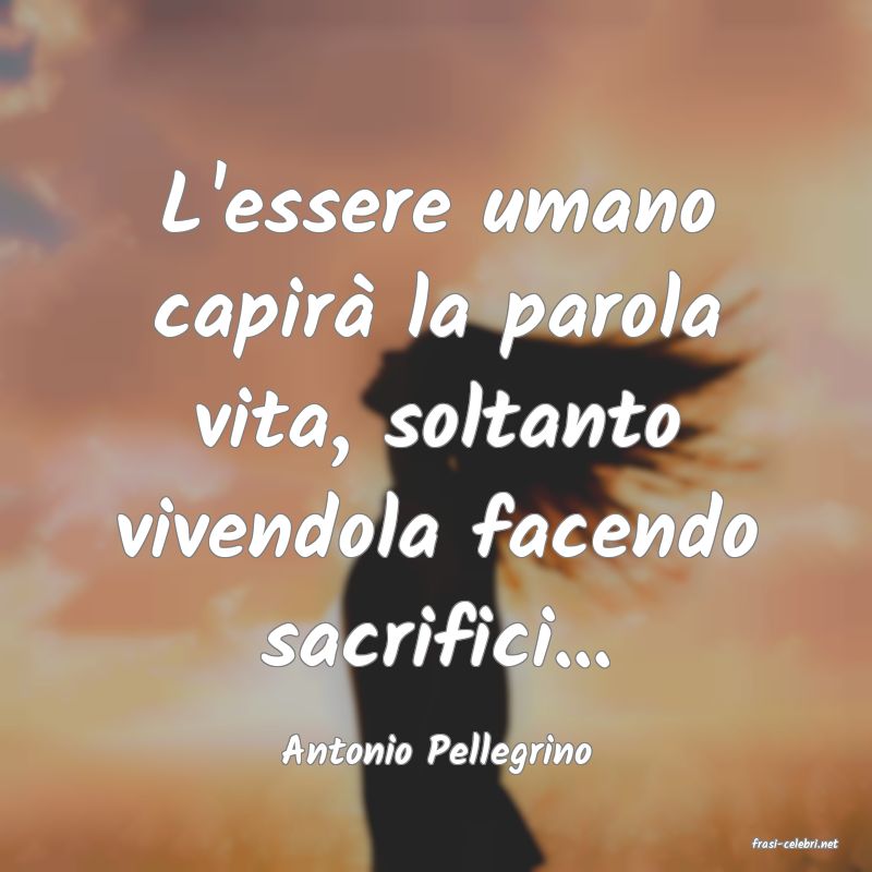 frasi di  Antonio Pellegrino

