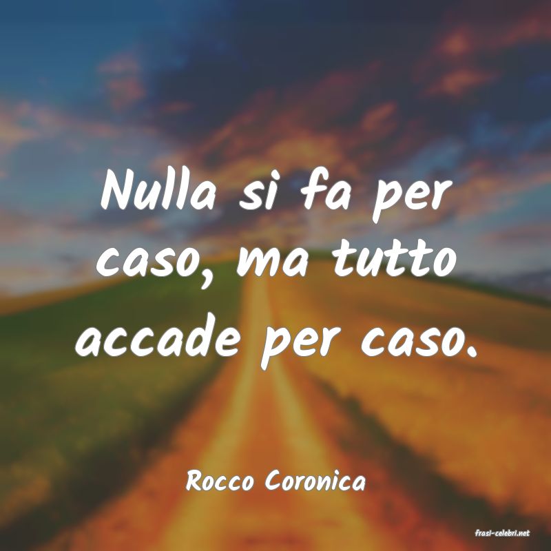 frasi di  Rocco Coronica
