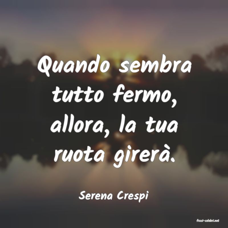 frasi di  Serena Crespi
