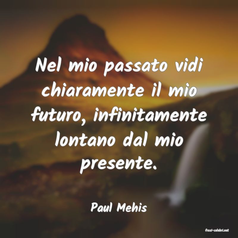 frasi di  Paul Mehis
