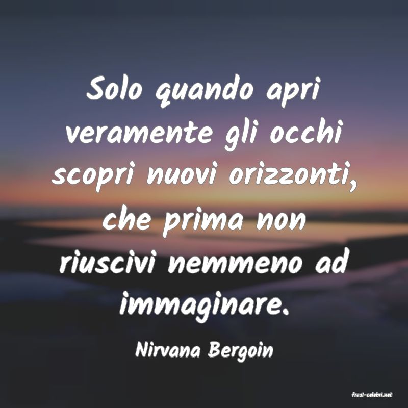 frasi di  Nirvana Bergoin

