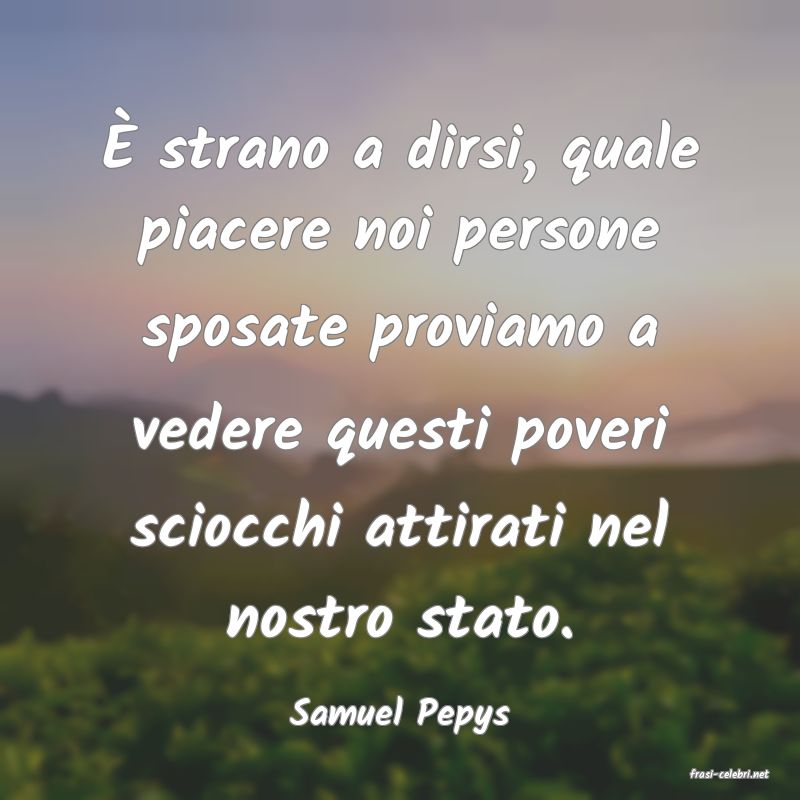 frasi di Samuel Pepys
