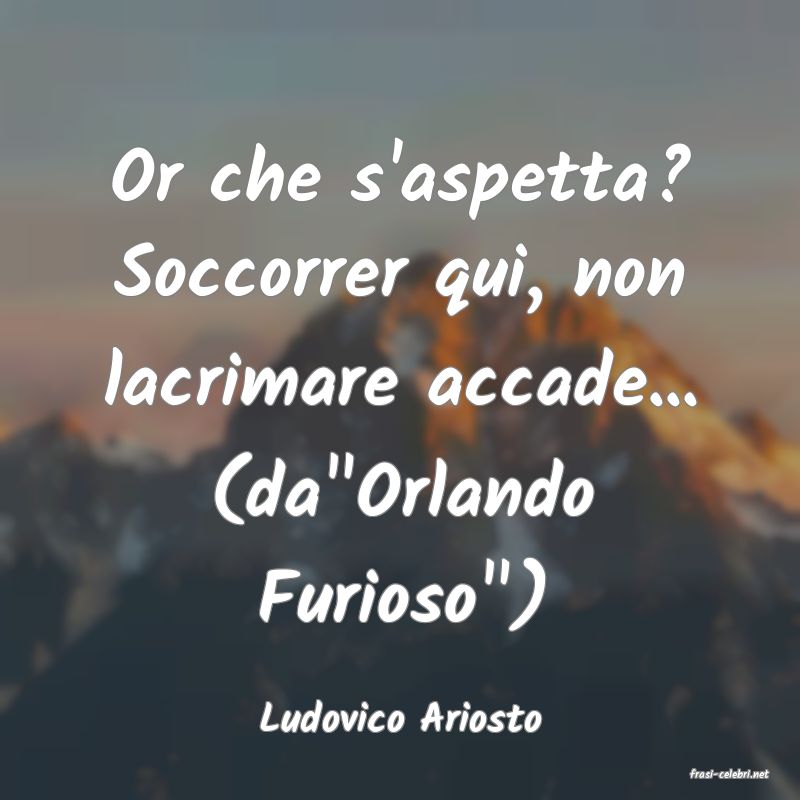 frasi di Ludovico Ariosto