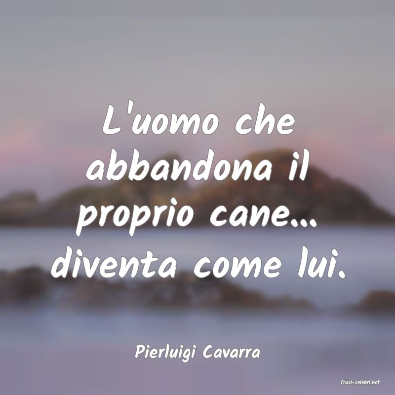 frasi di Pierluigi Cavarra