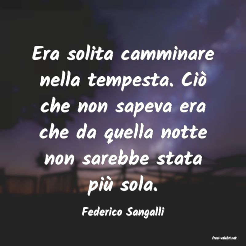 frasi di  Federico Sangalli
