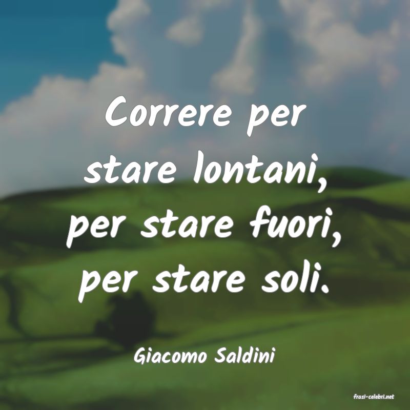 frasi di  Giacomo Saldini
