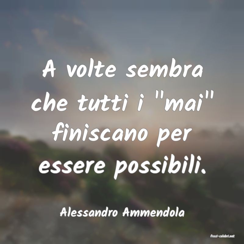 frasi di  Alessandro Ammendola
