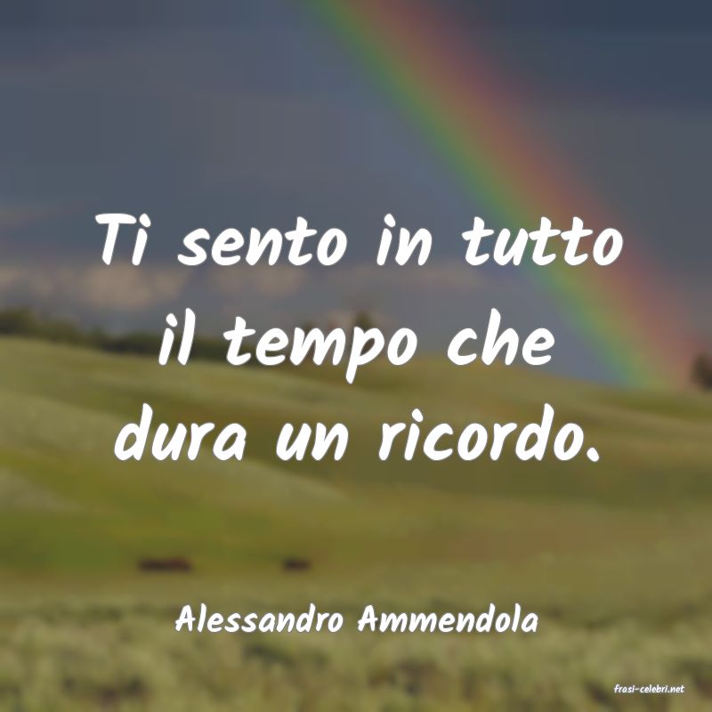 frasi di  Alessandro Ammendola
