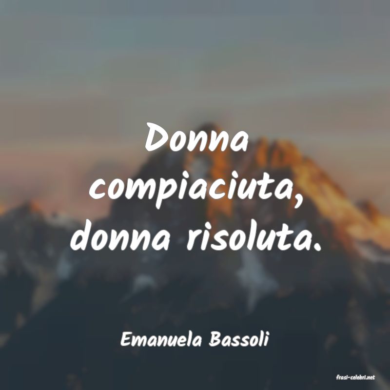 frasi di  Emanuela Bassoli

