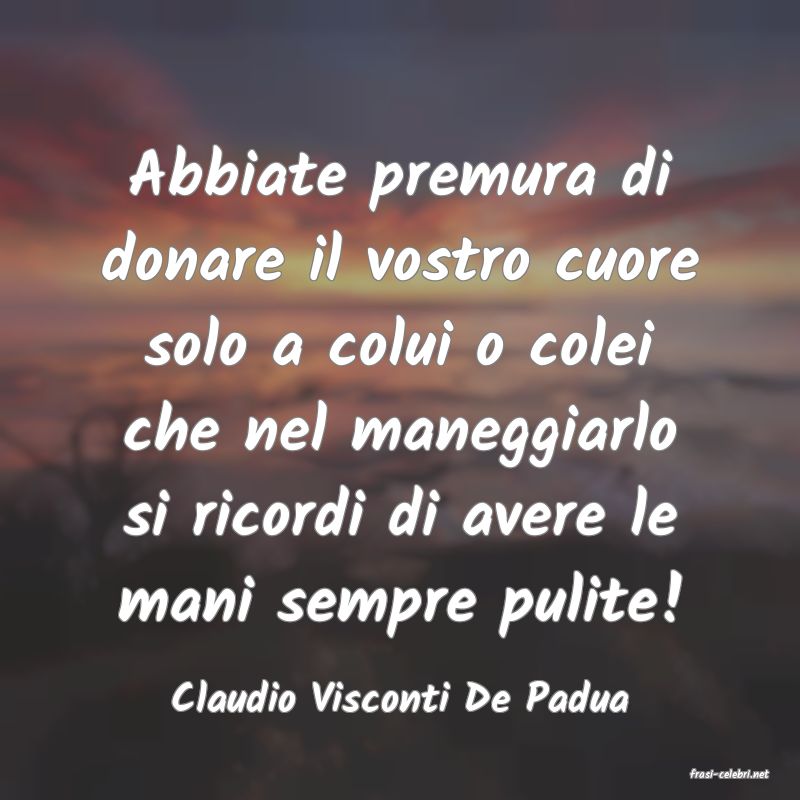 frasi di  Claudio Visconti De Padua
