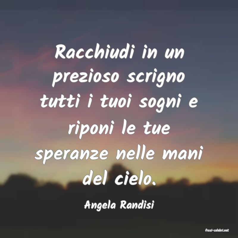 frasi di  Angela Randisi

