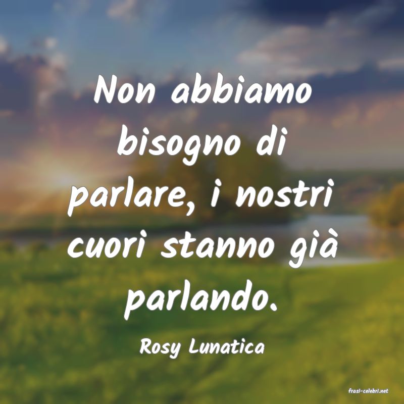 frasi di  Rosy Lunatica
