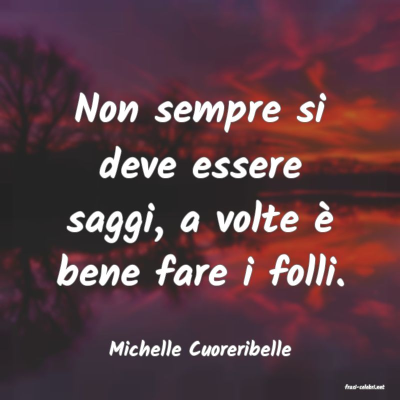frasi di  Michelle Cuoreribelle
