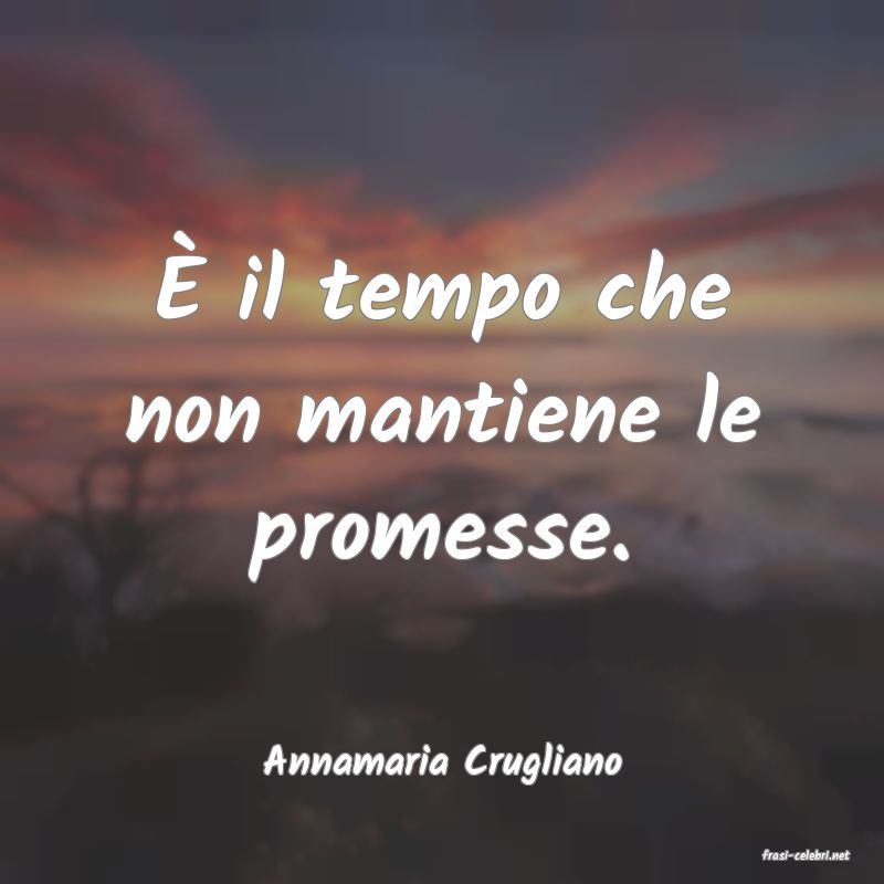 frasi di  Annamaria Crugliano

