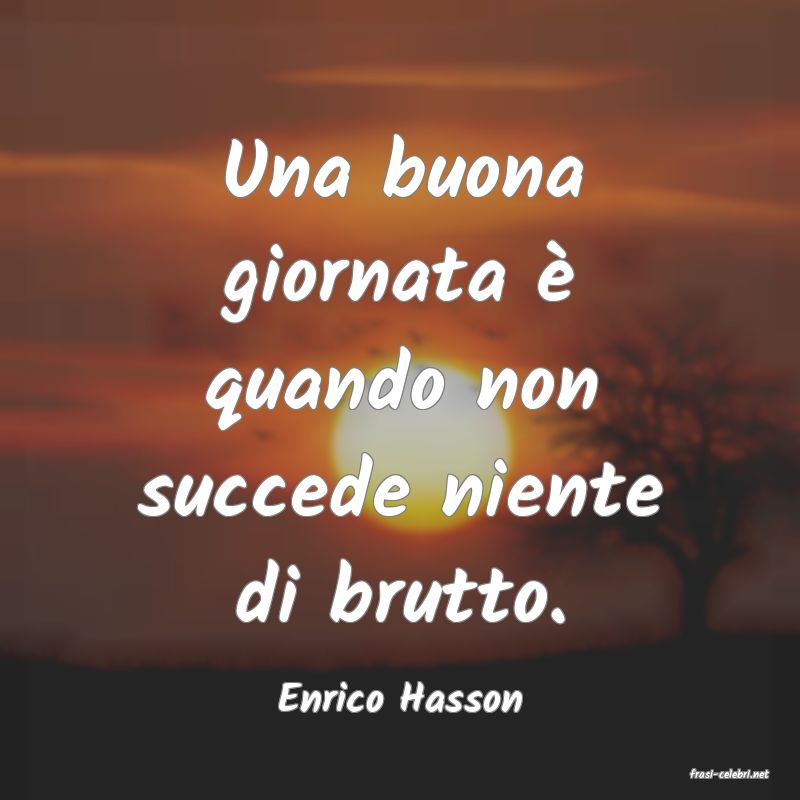 frasi di  Enrico Hasson
