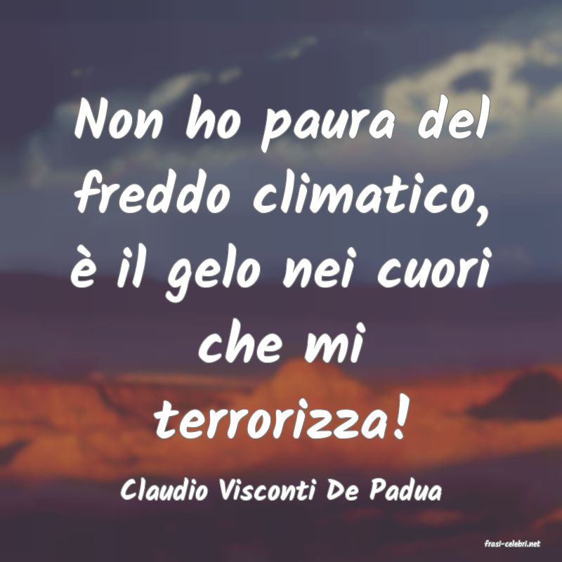 frasi di  Claudio Visconti De Padua
