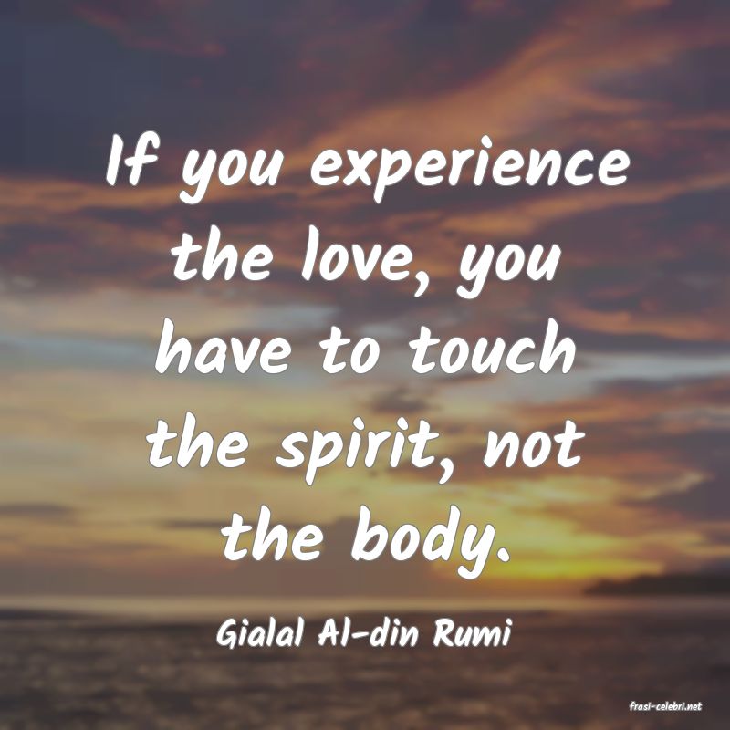 frasi di  Gialal Al-din Rumi
