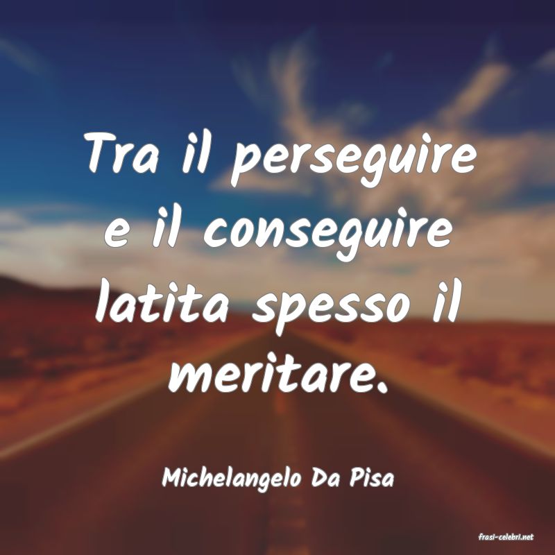 frasi di  Michelangelo Da Pisa

