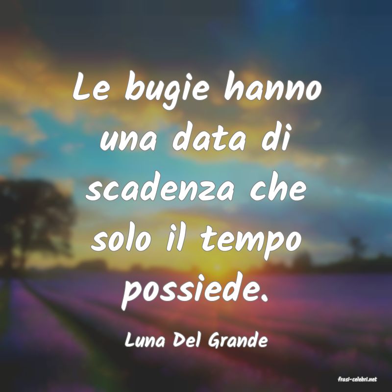 frasi di  Luna Del Grande
