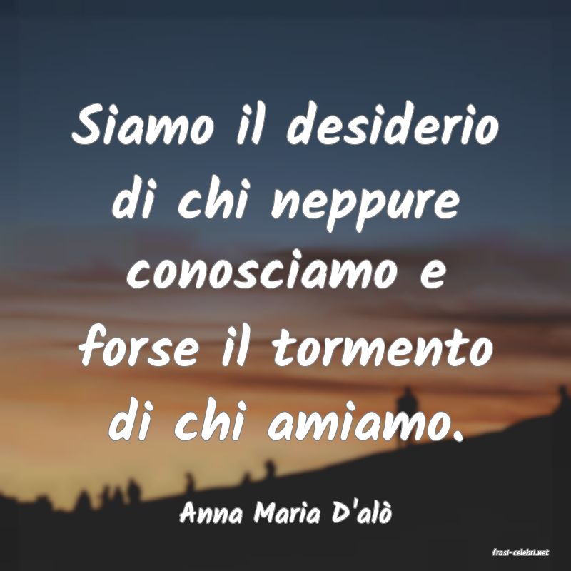 frasi di Anna Maria D'al