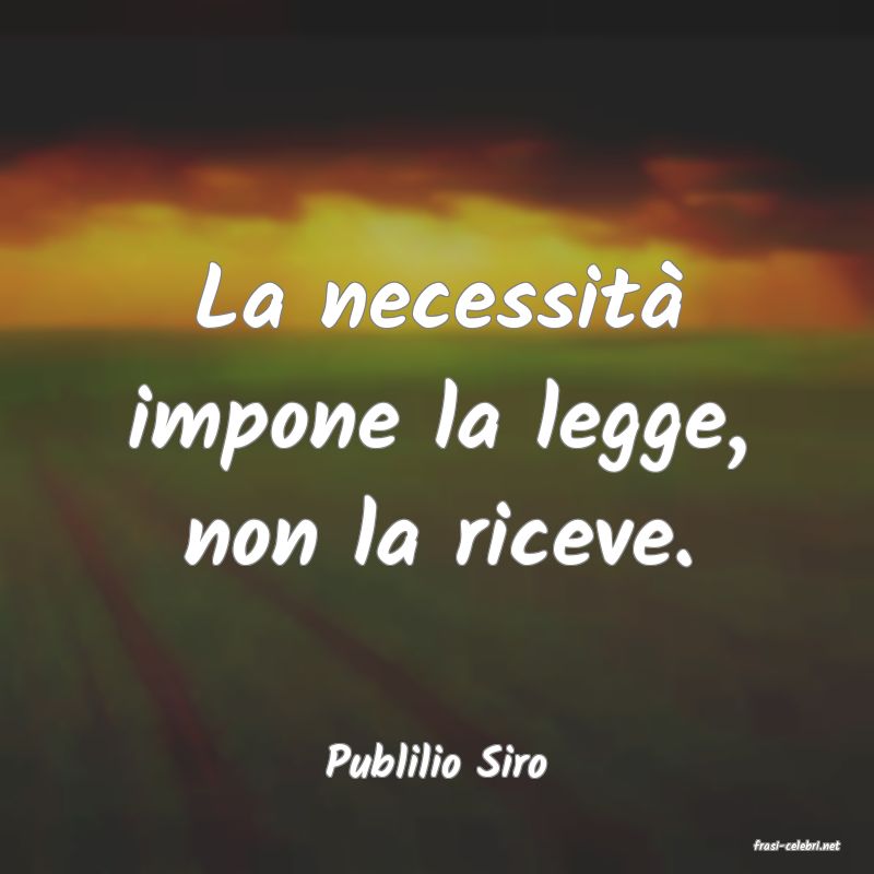 frasi di  Publilio Siro
