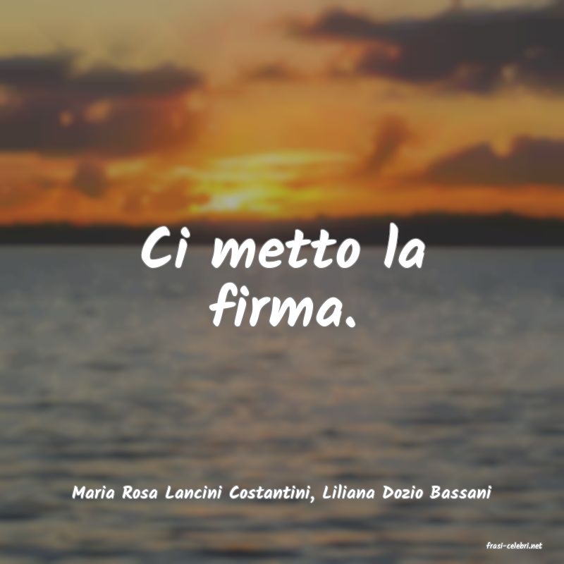 frasi di  Maria Rosa Lancini Costantini, Liliana Dozio Bassani
