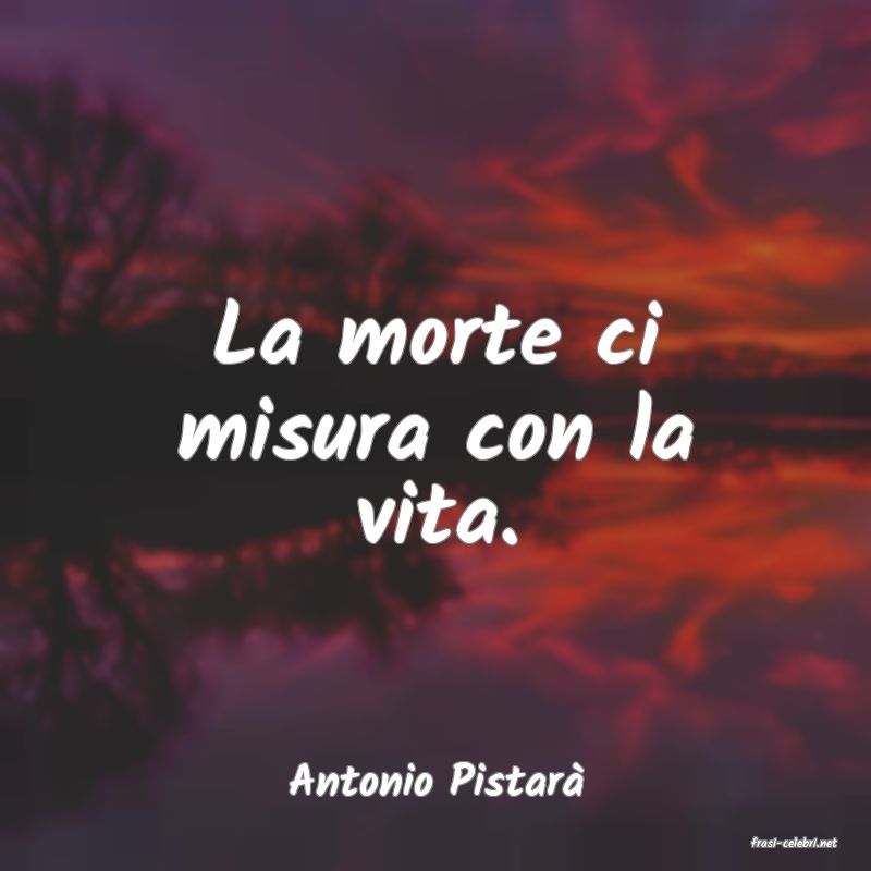 frasi di Antonio Pistar