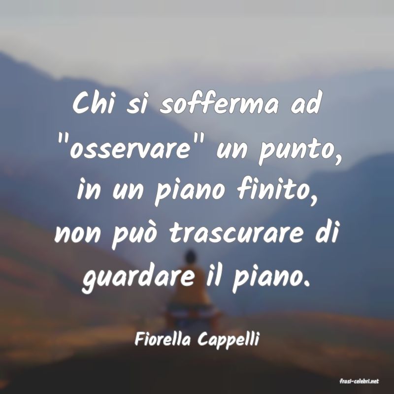 frasi di  Fiorella Cappelli
