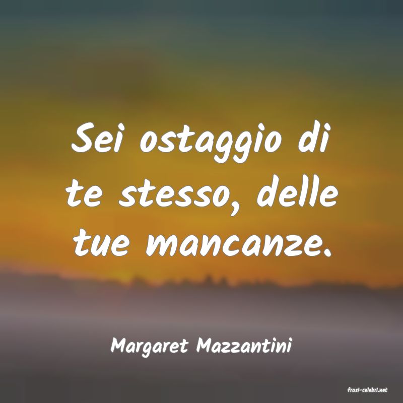 frasi di  Margaret Mazzantini
