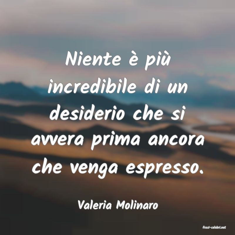 frasi di  Valeria Molinaro
