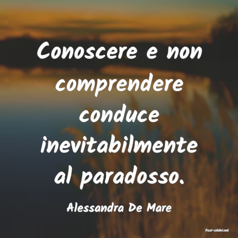 frasi di  Alessandra De Mare
