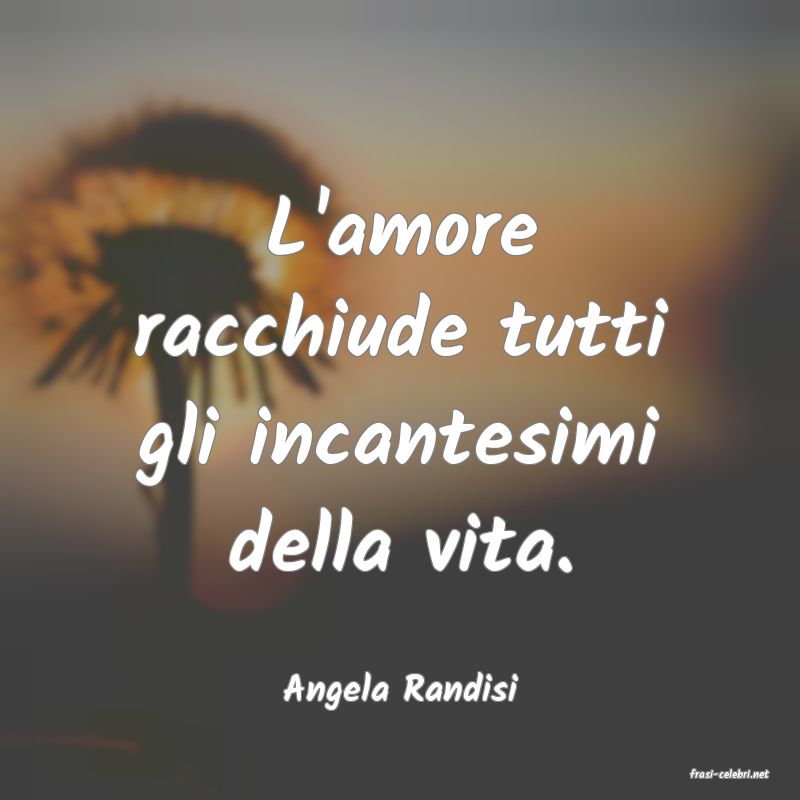 frasi di  Angela Randisi
