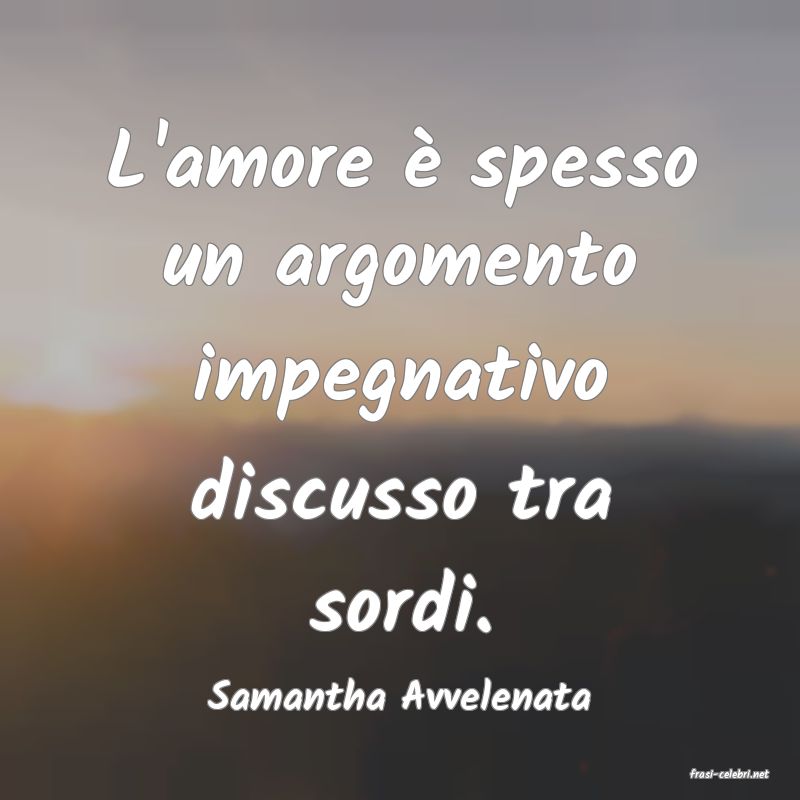 frasi di  Samantha Avvelenata
