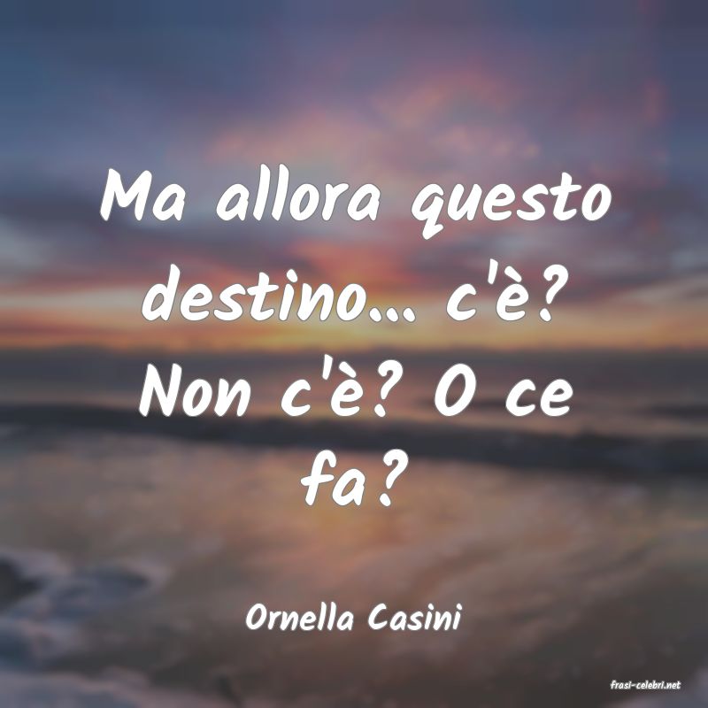 frasi di  Ornella Casini
