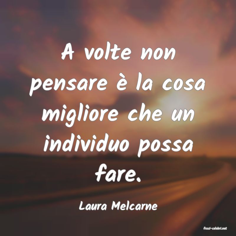 frasi di  Laura Melcarne
