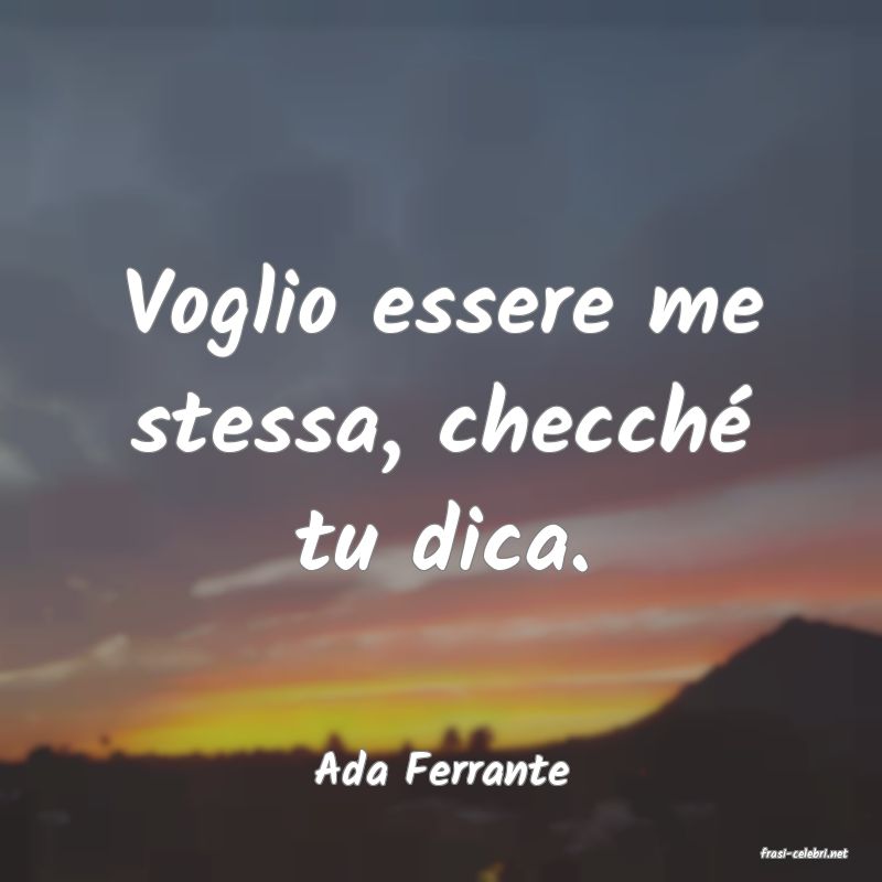 frasi di  Ada Ferrante
