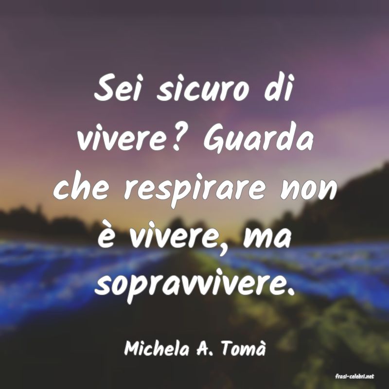 frasi di Michela A. Tom