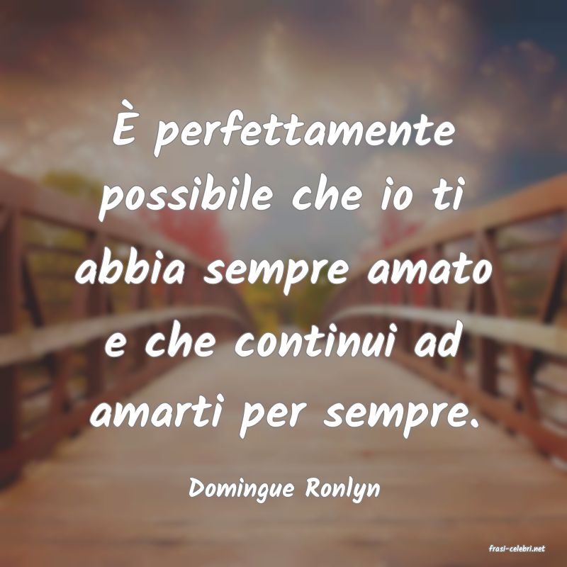 frasi di  Domingue Ronlyn
