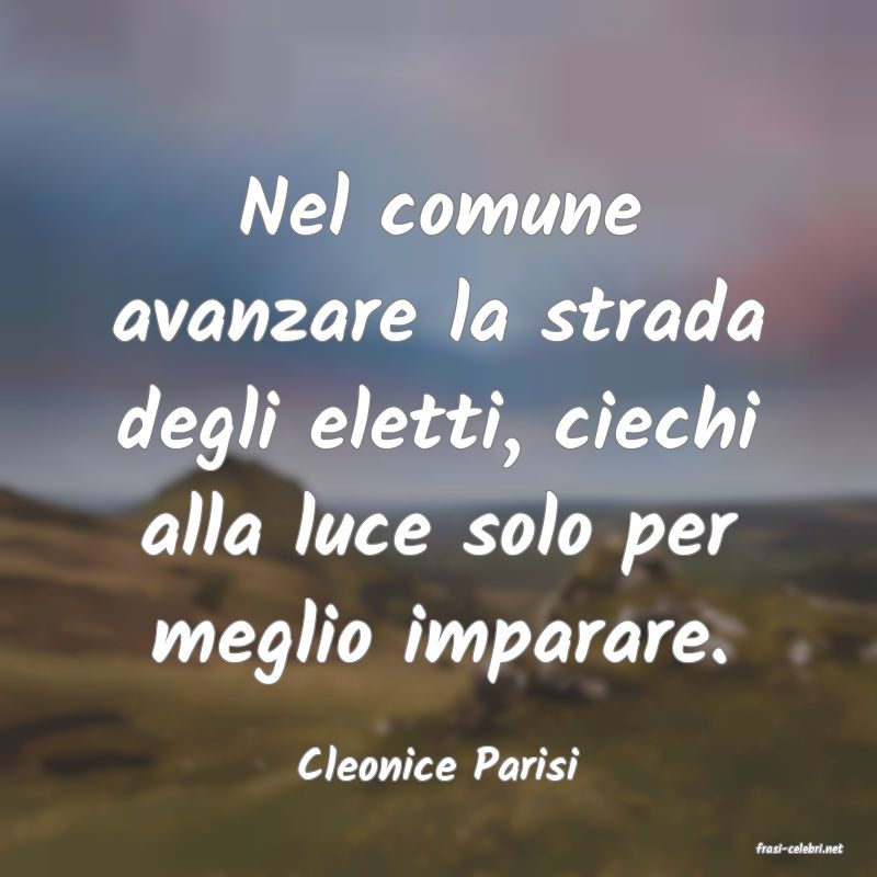 frasi di  Cleonice Parisi
