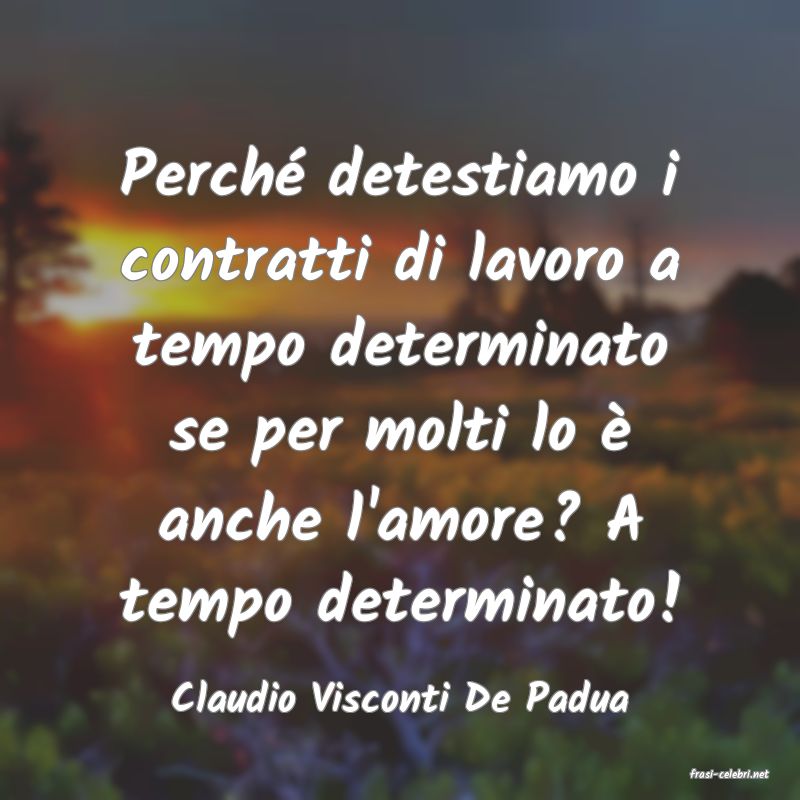 frasi di  Claudio Visconti De Padua
