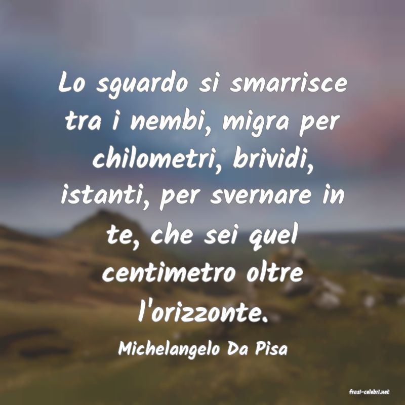 frasi di  Michelangelo Da Pisa
